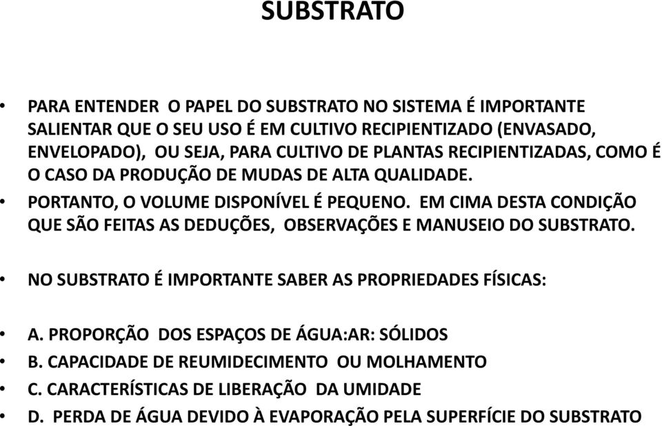 EM CIMA DESTA CONDIÇÃO QUE SÃO FEITAS AS DEDUÇÕES, OBSERVAÇÕES E MANUSEIO DO SUBSTRATO. NO SUBSTRATO É IMPORTANTE SABER AS PROPRIEDADES FÍSICAS: A.