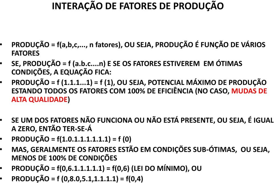 OU NÃO ESTÁ PRESENTE, OU SEJA, É IGUAL A ZERO, ENTÃO TER-SE-Á PRODUÇÃO = f(1.