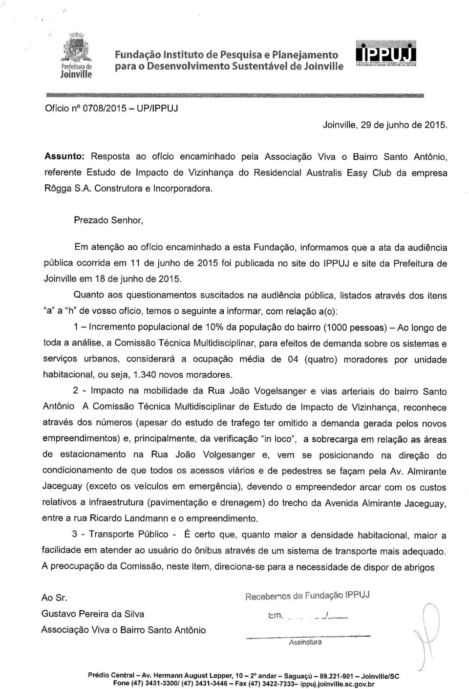 Prezado Senhor, Em atenção ao ofício encaminhado a esta Fundação, informamos que a ata da audiência pública ocorrida em 11 de junho de 2015 foi publicada no site do IPPUJ e site da Prefeitura de