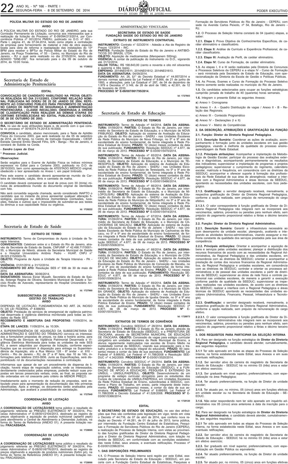 2014, tendo como objeto a contratação de empresa para fornecimento de material e mão de obra especializada para obra de reforma e readaptação das instalações do 13º BPM para receber o BPTur da