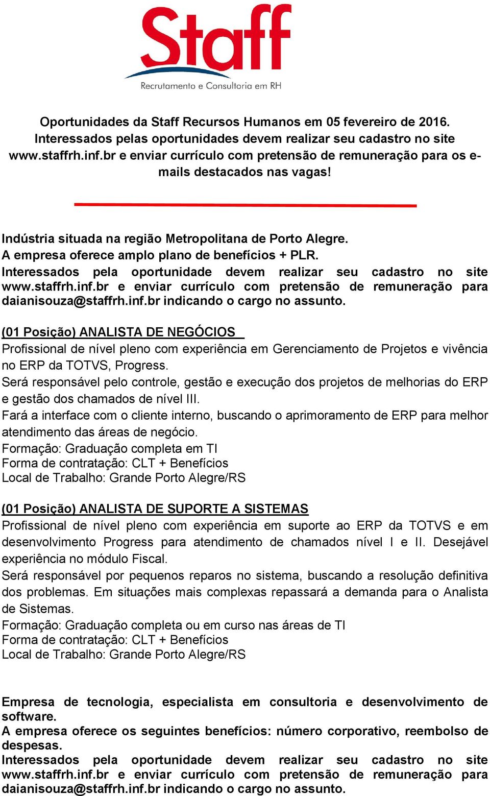 (01 Posição) ANALISTA DE NEGÓCIOS Profissional de nível pleno com experiência em Gerenciamento de Projetos e vivência no ERP da TOTVS, Progress.