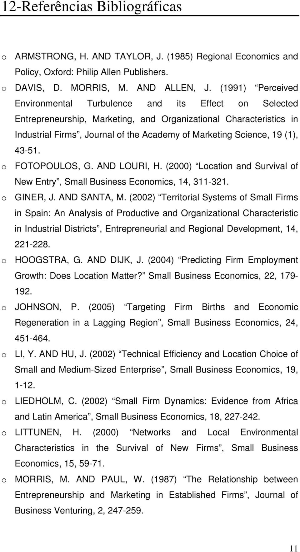 19 (1), 43-51. o FOTOPOULOS, G. AND LOURI, H. (2000) Location and Survival of New Entry, Small Business Economics, 14, 311-321. o GINER, J. AND SANTA, M.