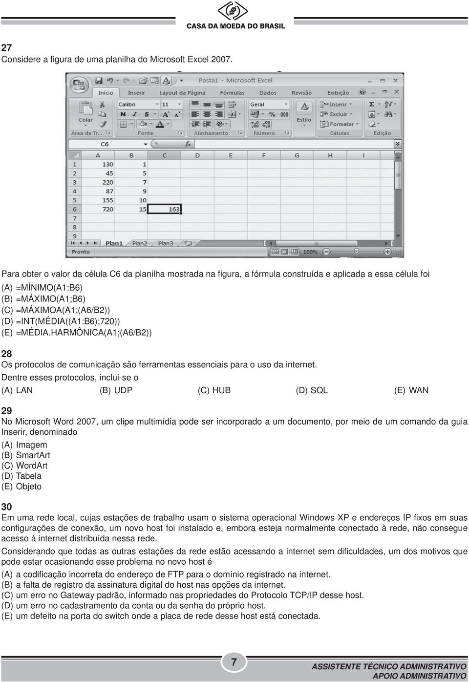 =INT(MÉDIA((A1:B6);720)) (E) =MÉDIA.HARMÔNICA(A1;(A6/B2)) 28 Os protocolos de comunicação são ferramentas essenciais para o uso da internet.