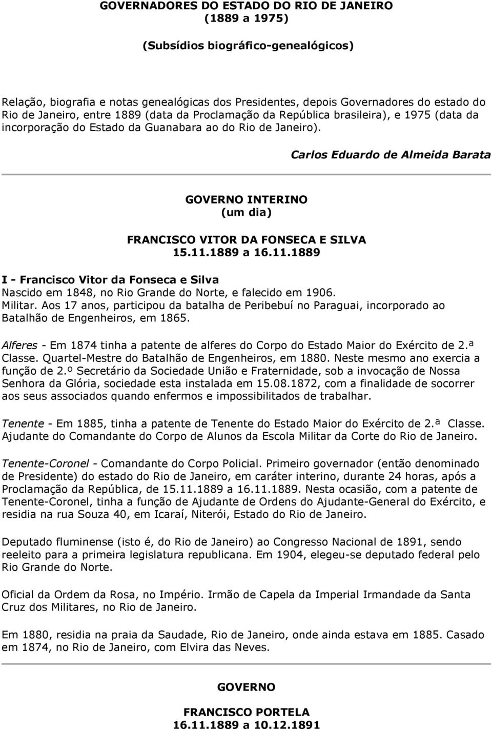 Carlos Eduardo de Almeida Barata GOVERNO INTERINO (um dia) FRANCISCO VITOR DA FONSECA E SILVA 15.11.