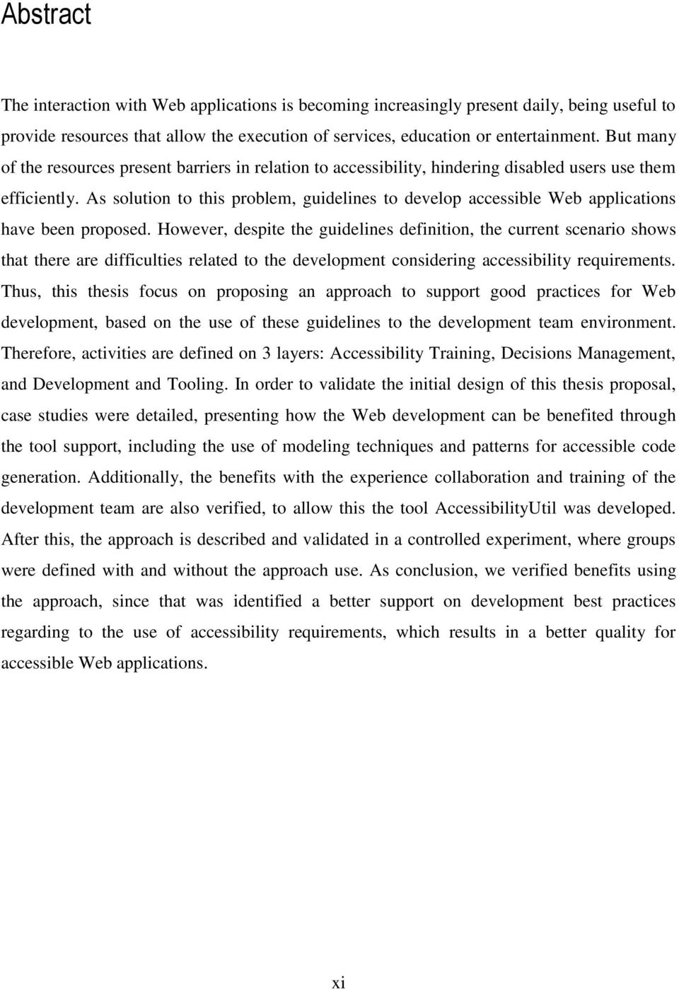 As solution to this problem, guidelines to develop accessible Web applications have been proposed.