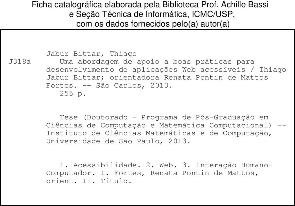 para desenvolvimento de aplicações Web acessíveis / Thiago Jabur Bittar; orientadora Renata Pontin de Mattos Fortes. -- São Carlos, 2013. 255 p.