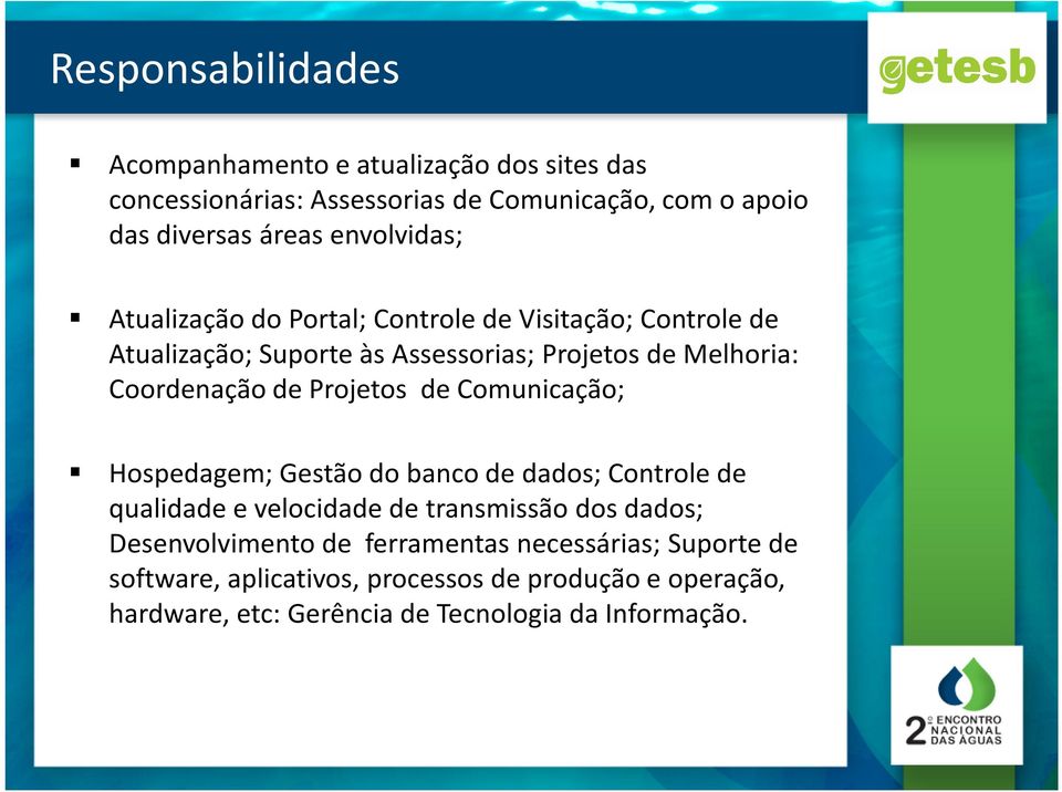 de Projetos de Comunicação; Hospedagem; Gestão do banco de dados; Controle de qualidade e velocidade de transmissão dos dados; Desenvolvimento