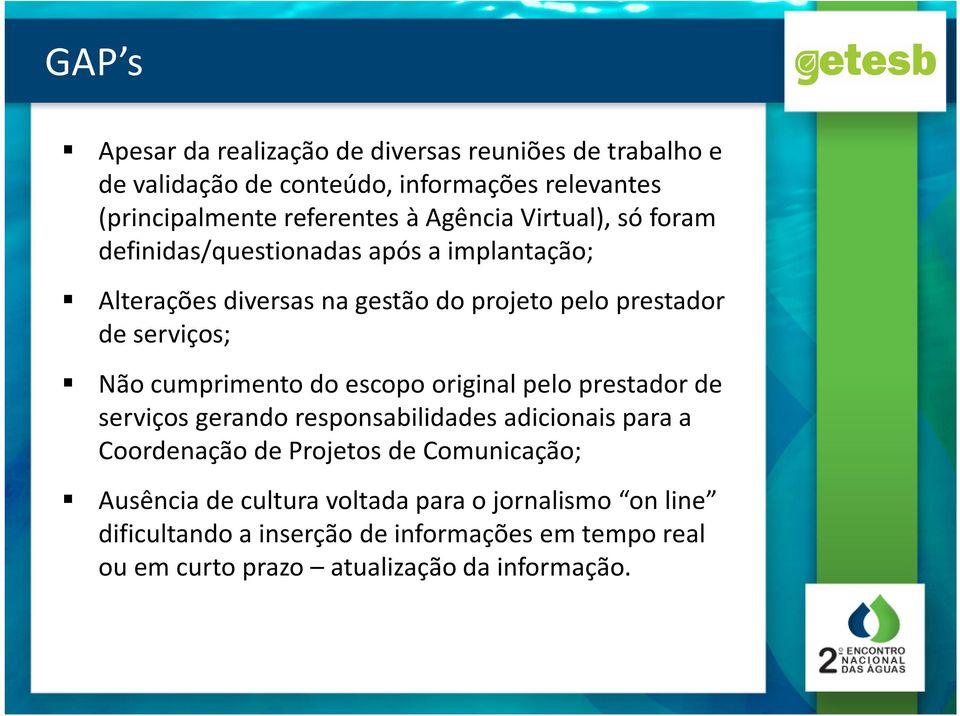 cumprimento do escopo original pelo prestador de serviços gerando responsabilidades adicionais para a Coordenação de Projetos de Comunicação;