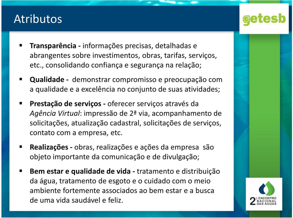 serviços através da Agência Virtual: impressão de 2ª via, acompanhamento de solicitações, atualização cadastral, solicitações de serviços, contato com a empresa, etc.