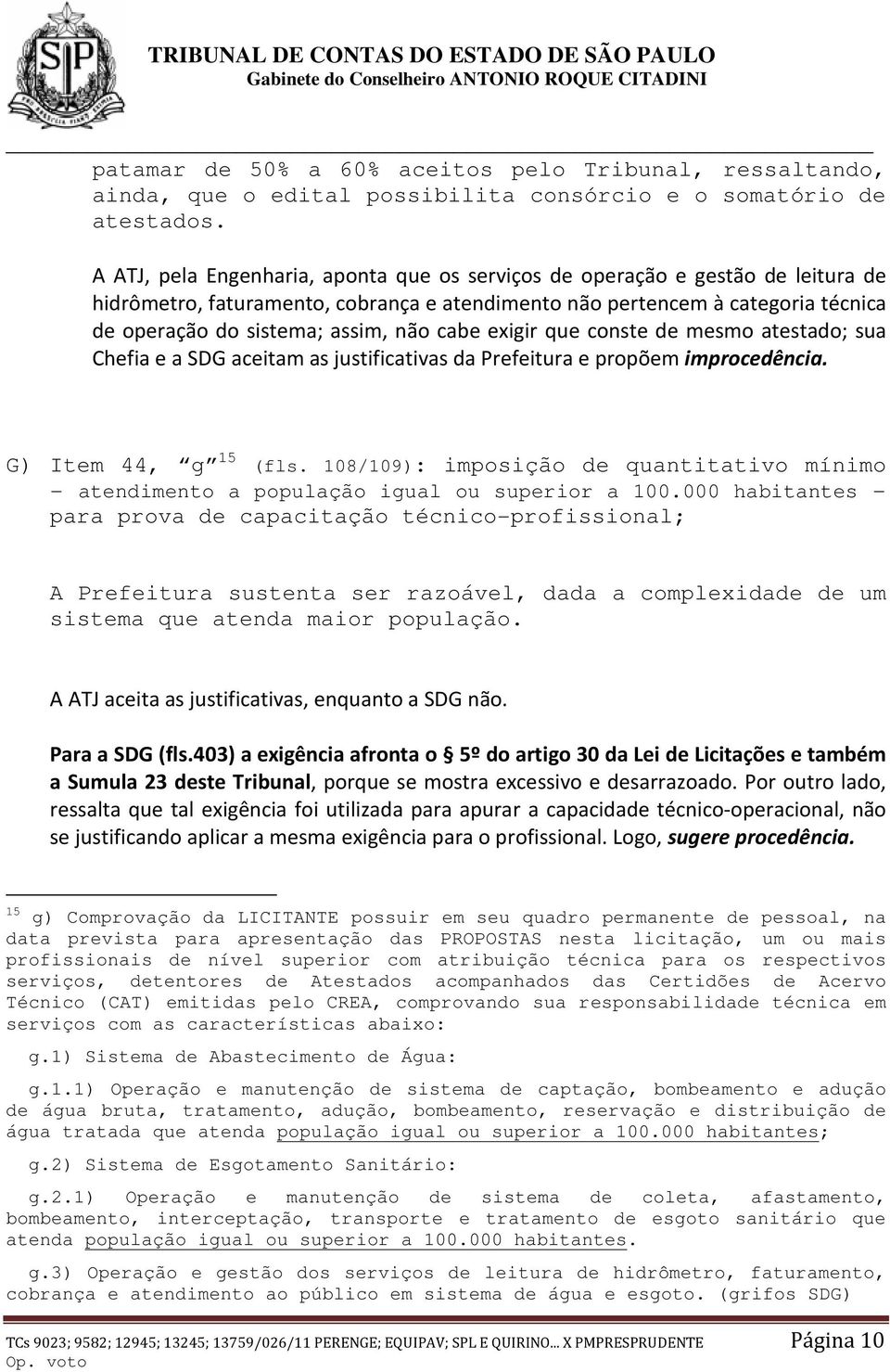 cabe exigir que conste de mesmo atestado; sua Chefia e a SDG aceitam as justificativas da Prefeitura e propõem improcedência. G) Item 44, g 15 (fls.