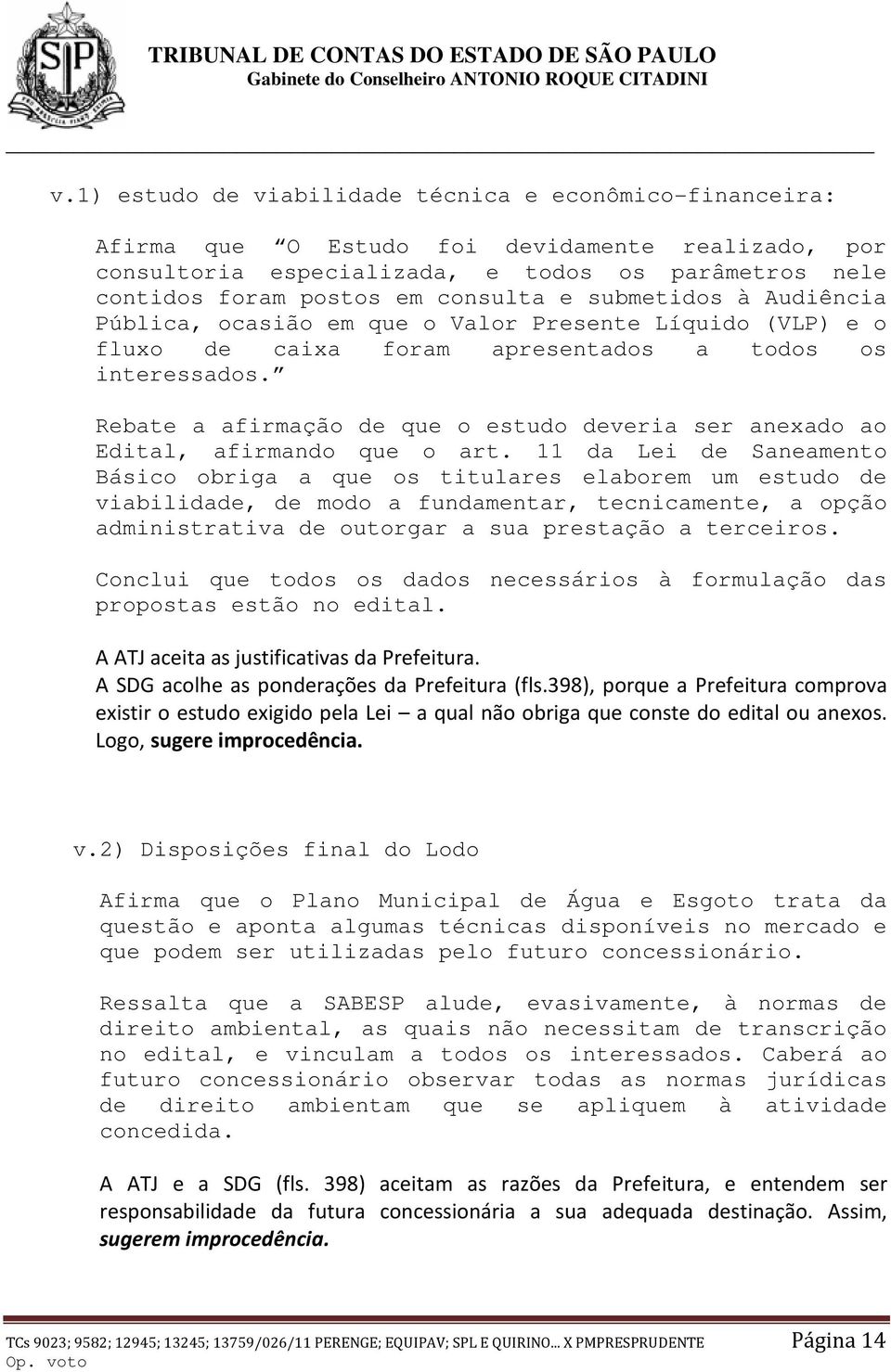 Rebate a afirmação de que o estudo deveria ser anexado ao Edital, afirmando que o art.