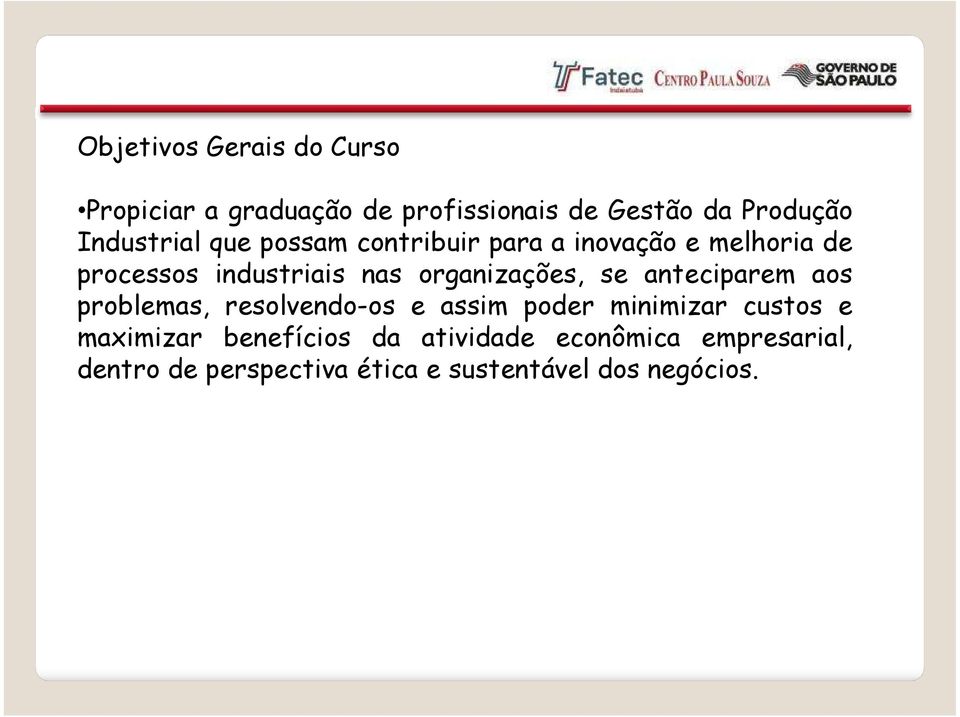 organizações, se anteciparem aos problemas, resolvendo-os e assim poder minimizar custos e