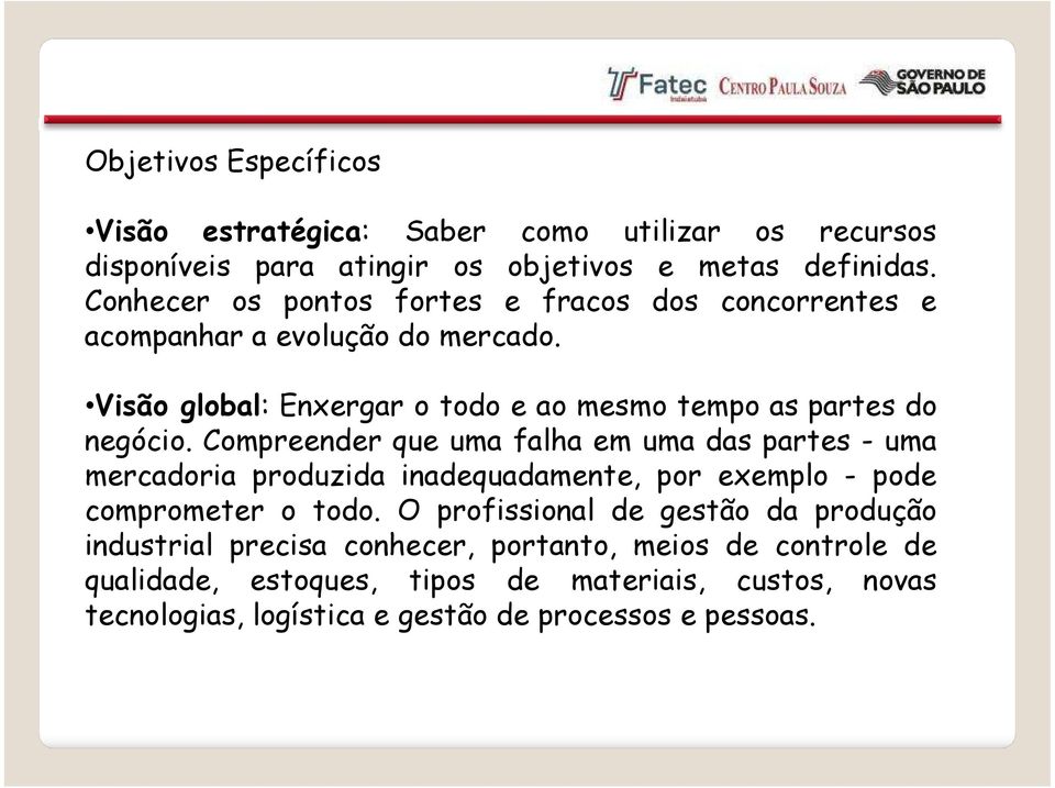 Visão global: Enxergar o todo e ao mesmo tempo as partes do Visão global: Enxergar o todo e ao mesmo tempo as partes do negócio.