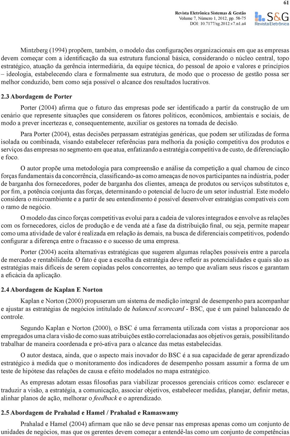 de gestão possa ser melhor conduzido, bem como seja possível o alcance dos resultados lucrativos. 2.