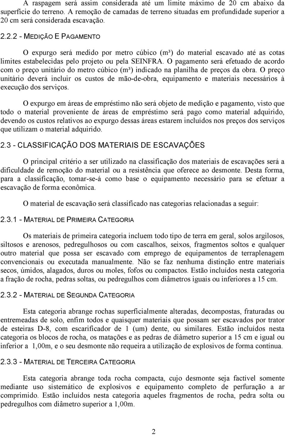 O pagamento será efetuado de acordo com o preço unitário do metro cúbico (m³) indicado na planilha de preços da obra.