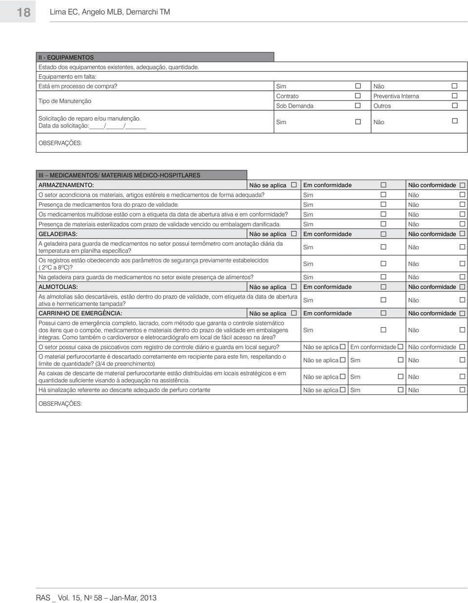 Data da solicitação: / / OBSERVAÇÕES: III MEDICAMENTOS/ MATERIAIS MÉDICO-HOSPITLARES ARMAZENAMENTO: se aplica Em conformidade conformidade O setor acondiciona os materiais, artigos estéreis e