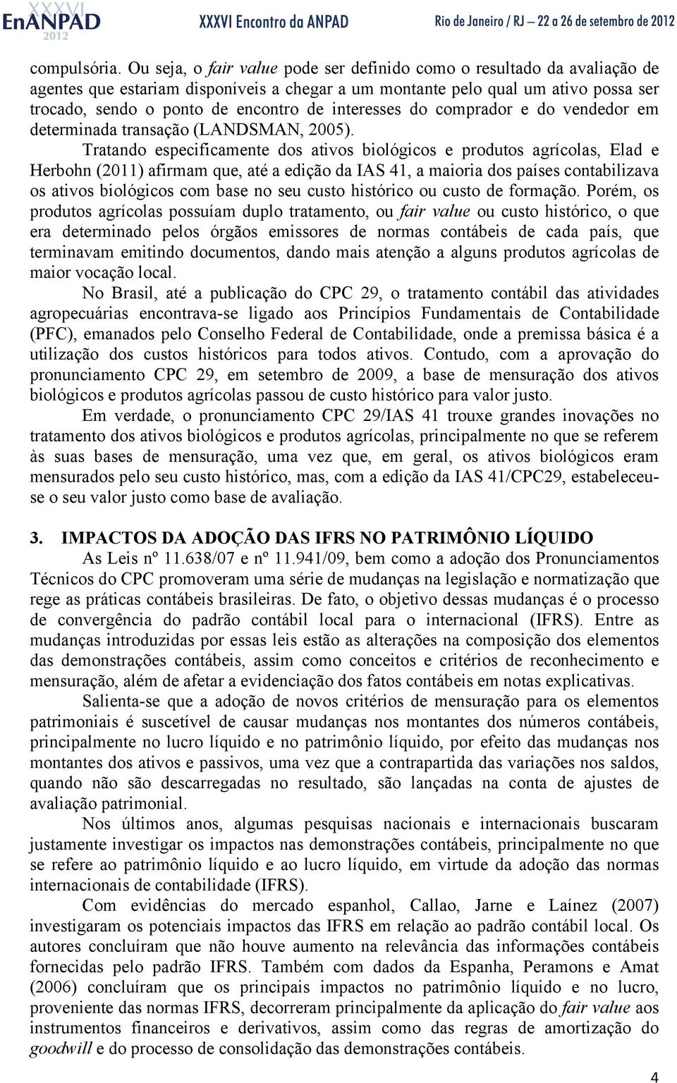 interesses do comprador e do vendedor em determinada transação (LANDSMAN, 2005).