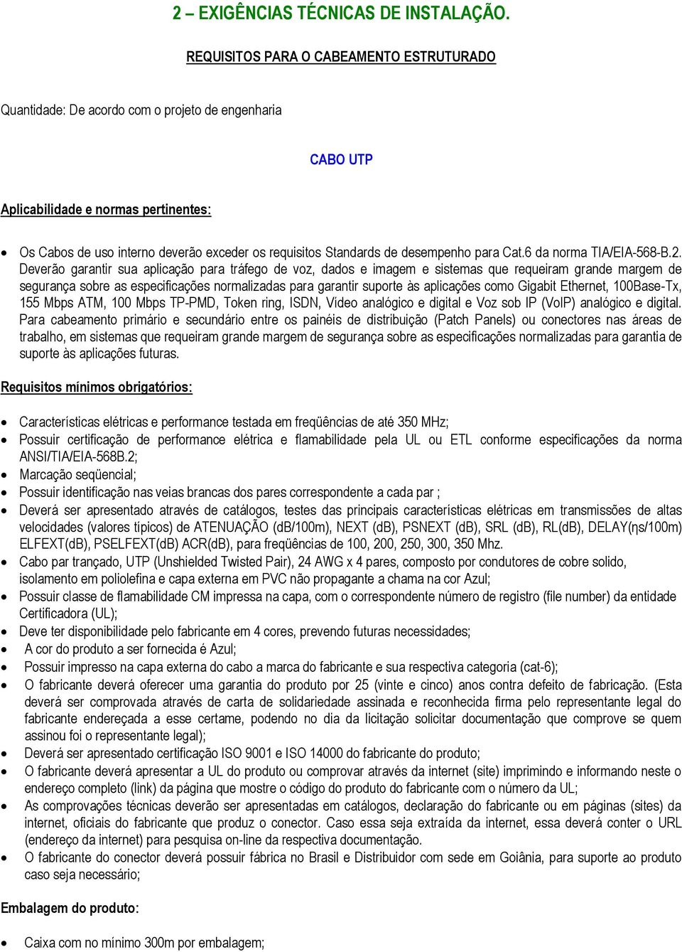 Standards de desempenho para Cat.6 da norma TIA/EIA-568-B.2.