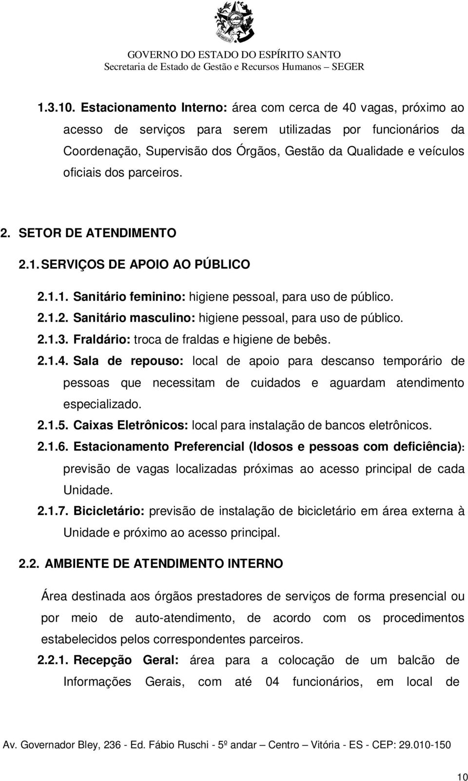 dos parceiros. 2. SETOR DE ATENDIMENTO 2.1. SERVIÇOS DE APOIO AO PÚBLICO 2.1.1. Sanitário feminino: higiene pessoal, para uso de público. 2.1.2. Sanitário masculino: higiene pessoal, para uso de público.