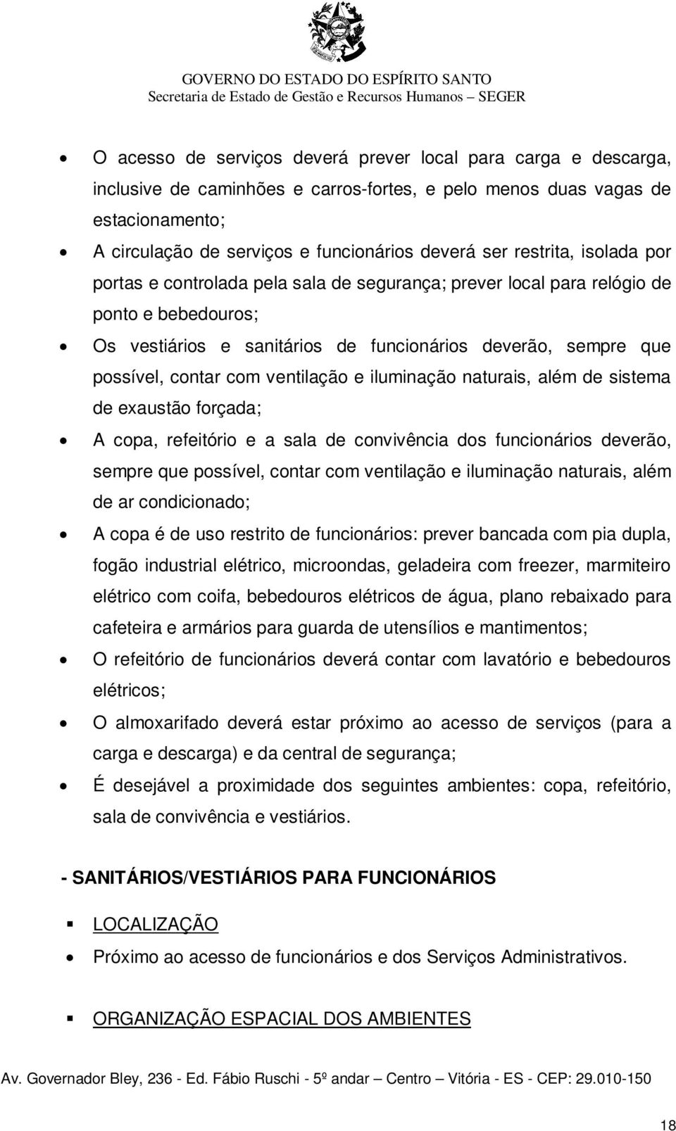 ventilação e iluminação naturais, além de sistema de exaustão forçada; A copa, refeitório e a sala de convivência dos funcionários deverão, sempre que possível, contar com ventilação e iluminação