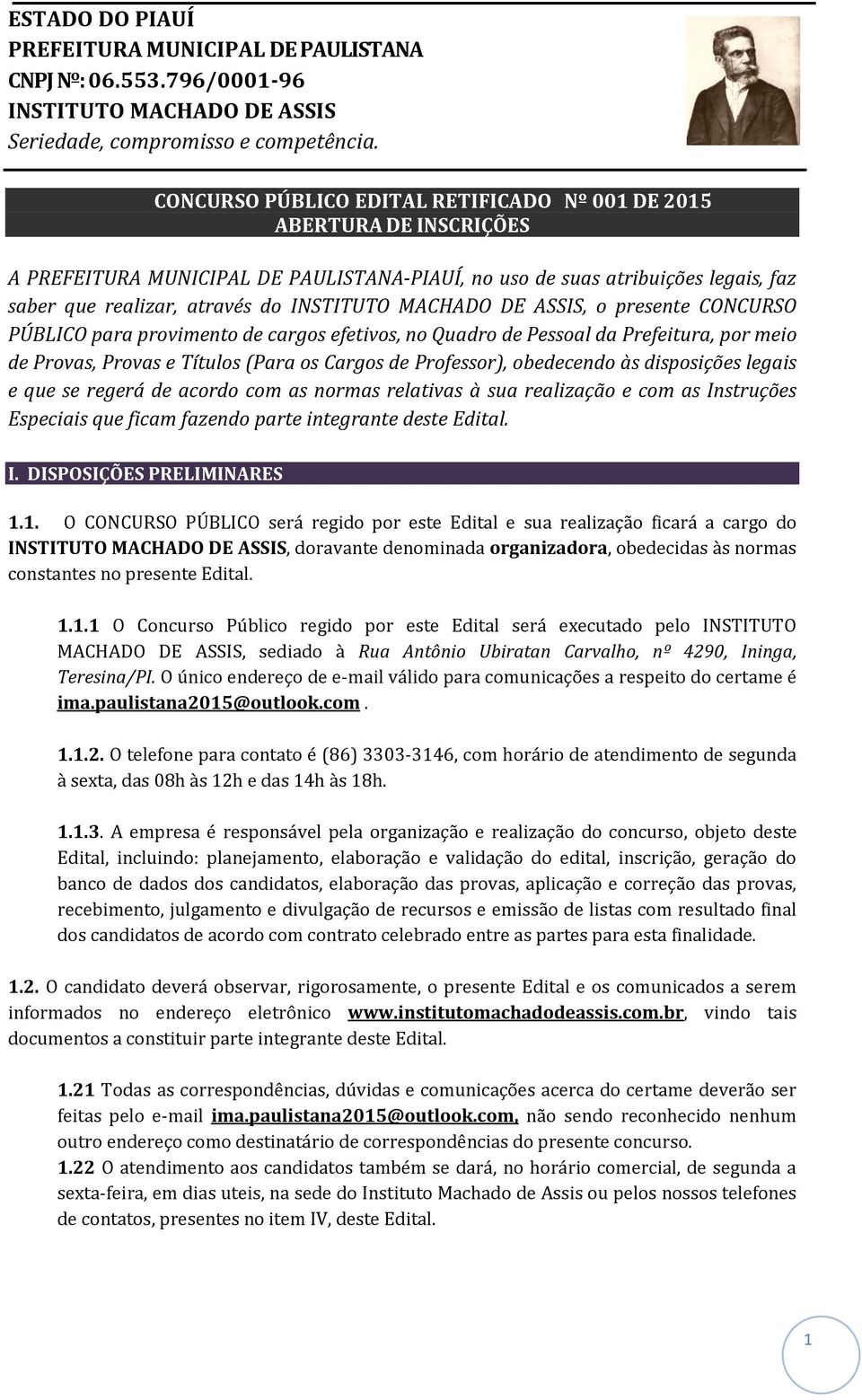 relativas à sua realização e com as Instruções Especiais que ficam fazendo parte integrante deste Edital. I. DISPOSIÇÕES PRELIMINARES 1.