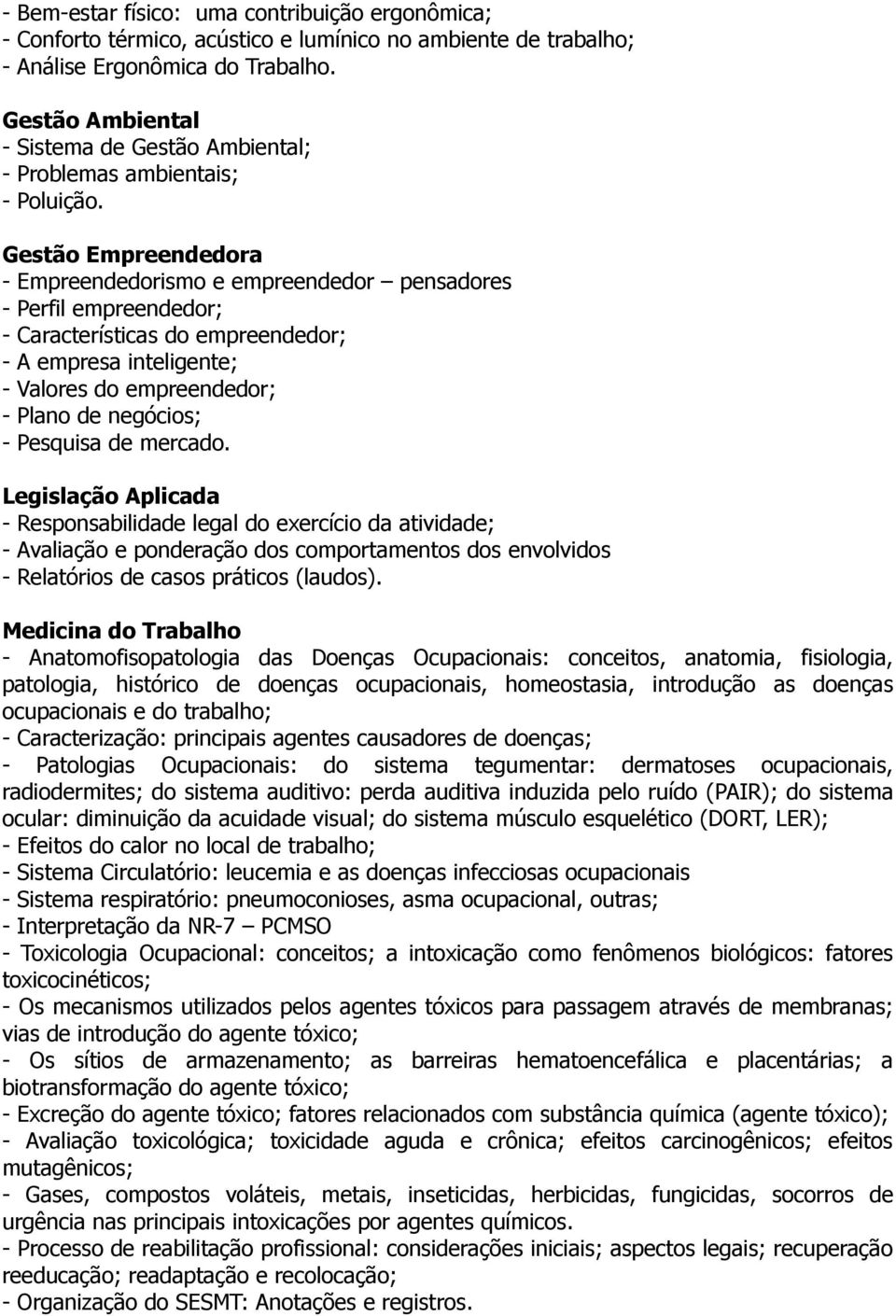 Gestão Empreendedora - Empreendedorismo e empreendedor pensadores - Perfil empreendedor; - Características do empreendedor; - A empresa inteligente; - Valores do empreendedor; - Plano de negócios; -