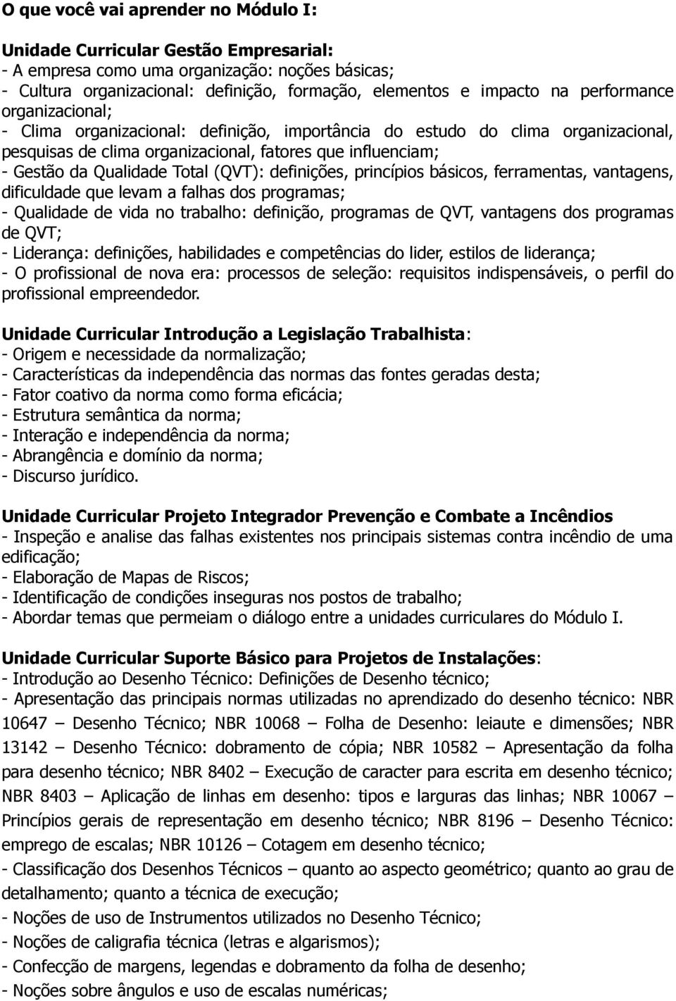 (QVT): definições, princípios básicos, ferramentas, vantagens, dificuldade que levam a falhas dos programas; - Qualidade de vida no trabalho: definição, programas de QVT, vantagens dos programas de