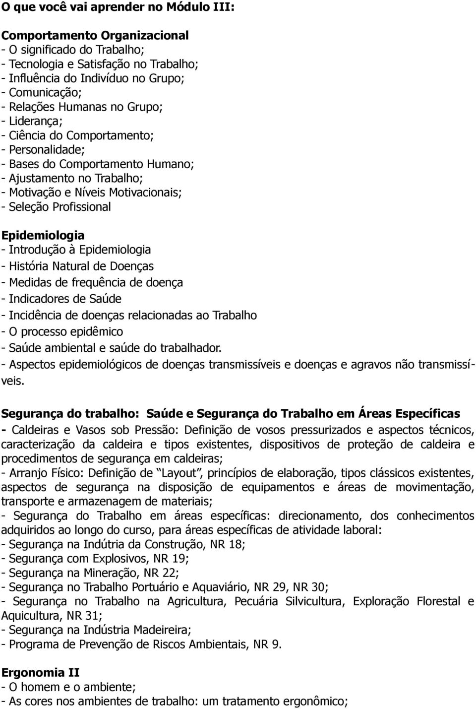 Epidemiologia - Introdução à Epidemiologia - História Natural de Doenças - Medidas de frequência de doença - Indicadores de Saúde - Incidência de doenças relacionadas ao Trabalho - O processo