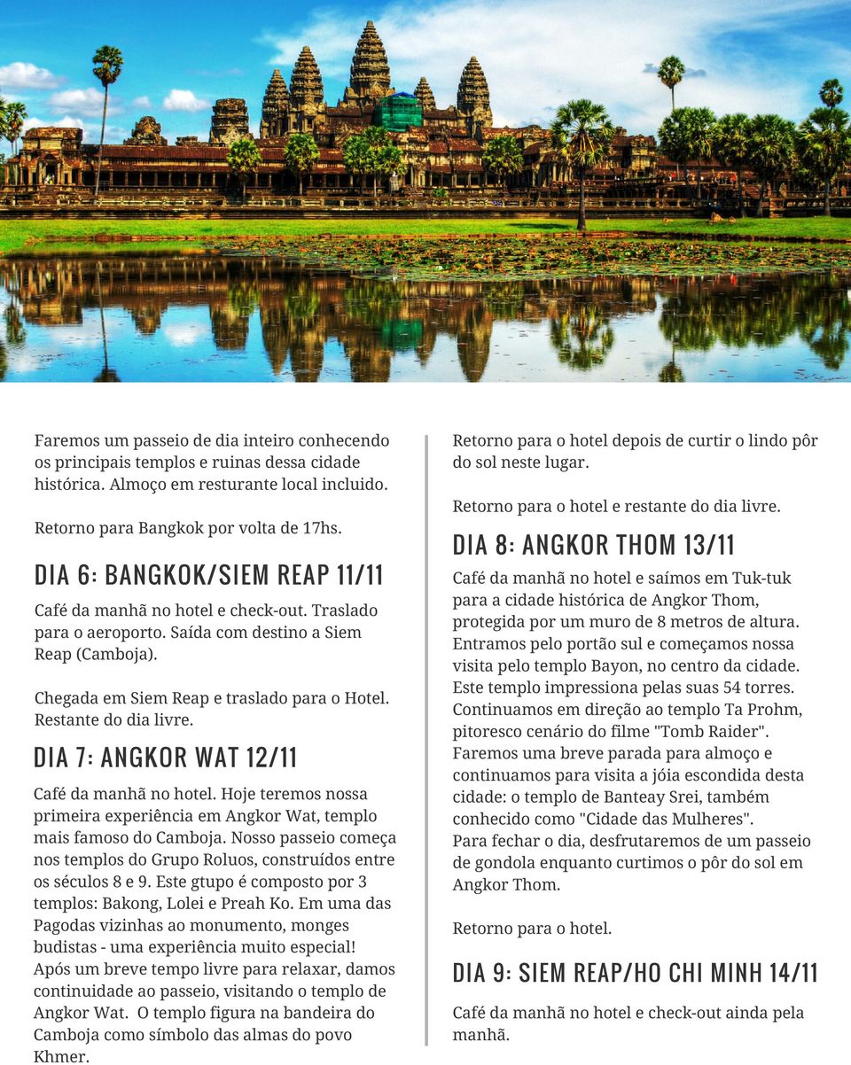 Restante do dia livre. DIA 7: ANGKOR WAT 12/11 Café da manhã no hotel. Hoje teremos nossa primeira experiência em Angkor Wat, templo mais famoso do Camboja.