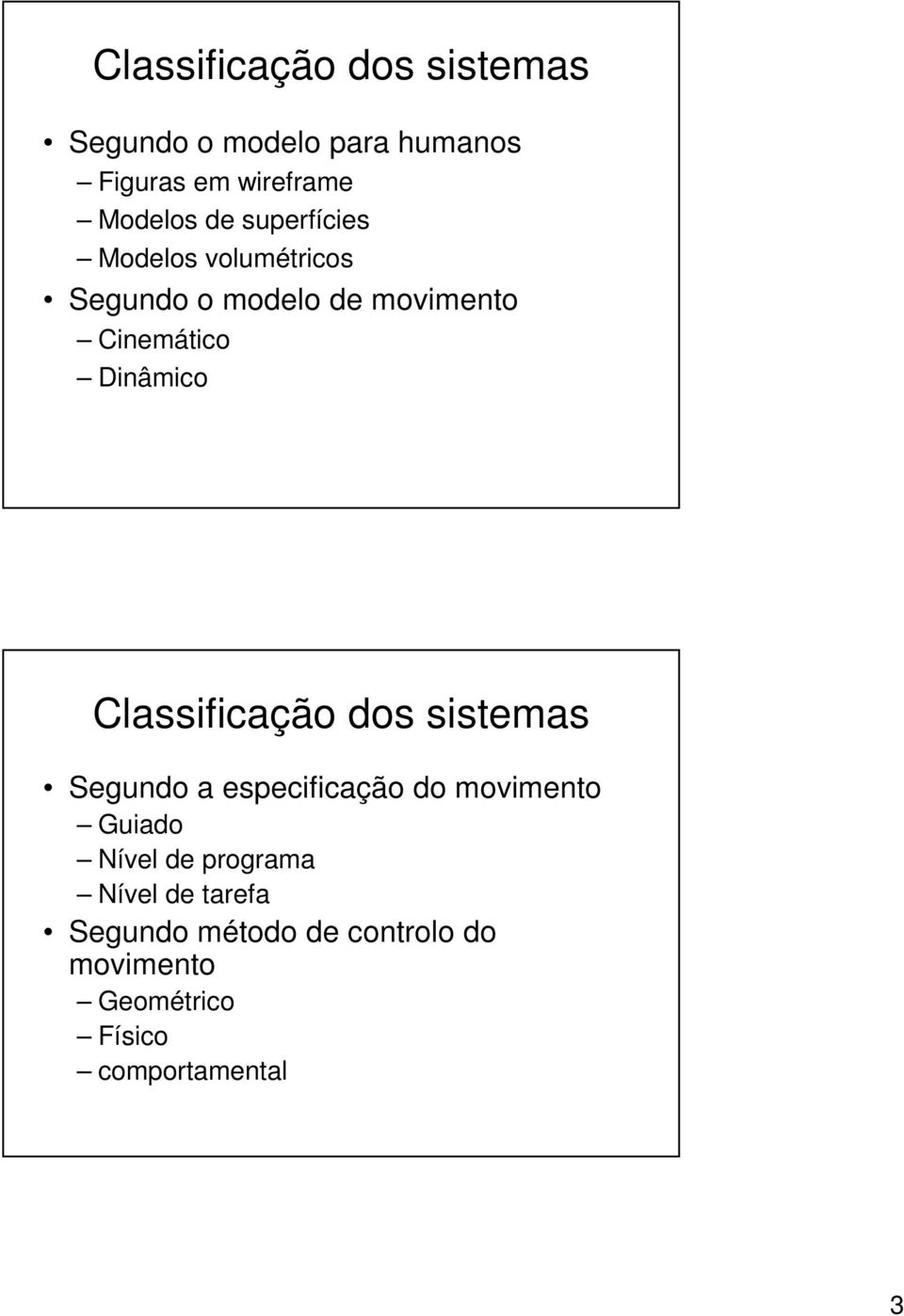 Classificação dos sistemas Segundo a especificação do movimento Guiado Nível de