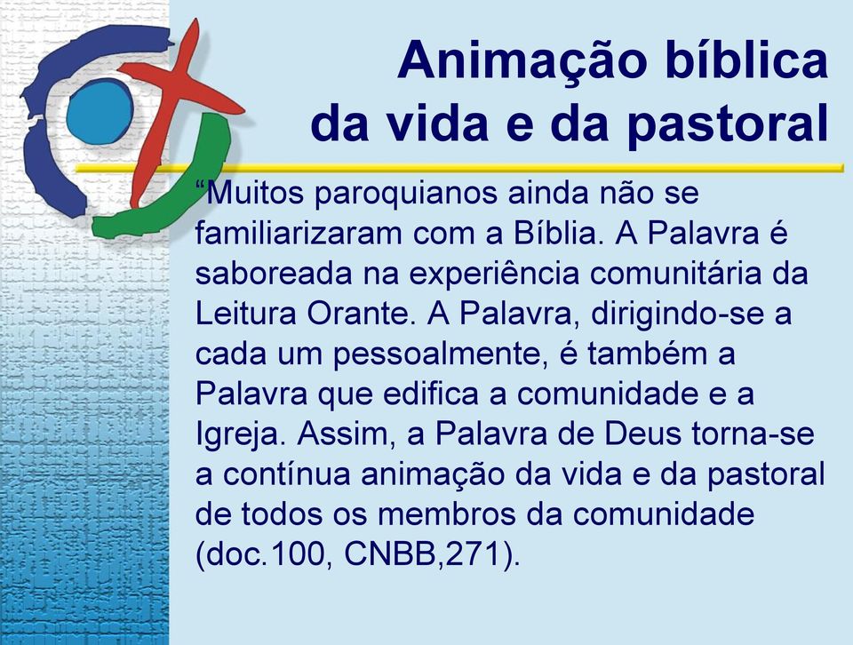 A Palavra, dirigindo-se a cada um pessoalmente, é também a Palavra que edifica a comunidade e a