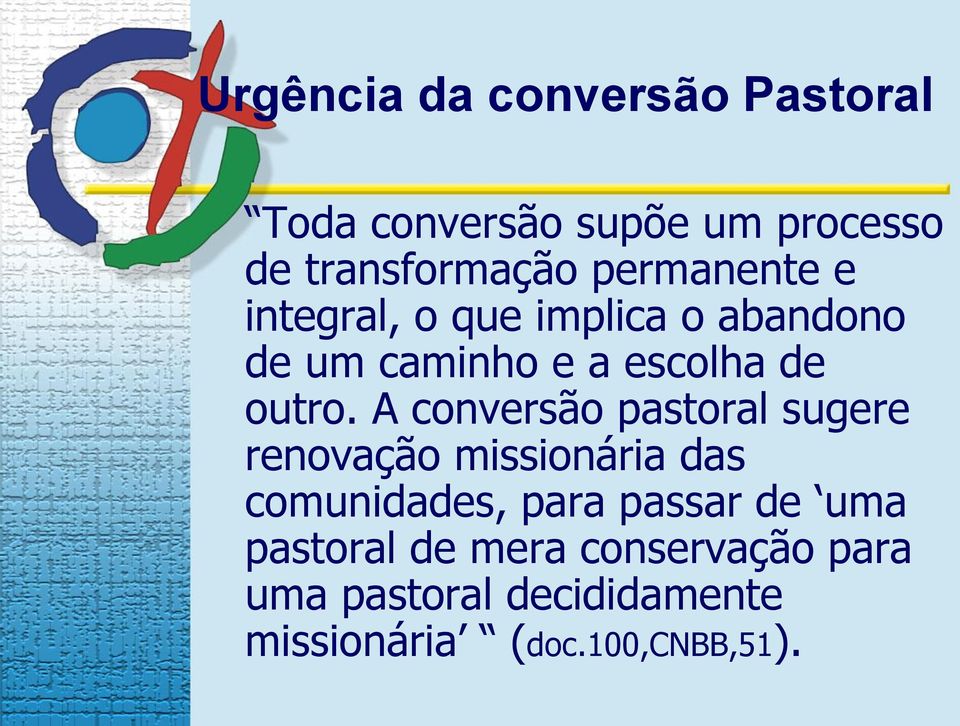 A conversão pastoral sugere renovação missionária das comunidades, para passar de uma