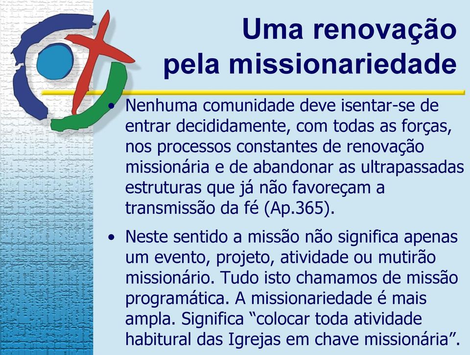 fé (Ap.365). Neste sentido a missão não significa apenas um evento, projeto, atividade ou mutirão missionário.