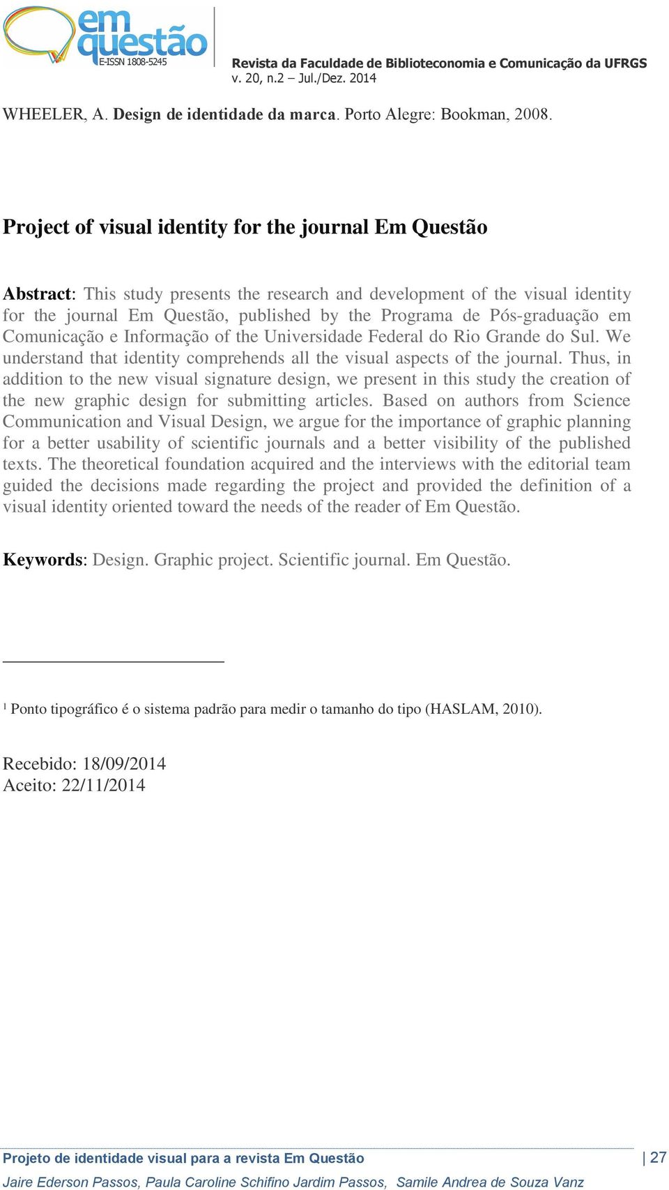 Pós-graduação em Comunicação e Informação of the Universidade Federal do Rio Grande do Sul. We understand that identity comprehends all the visual aspects of the journal.