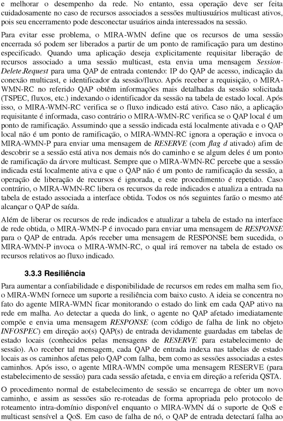 sessão. Para evitar esse problema, o MIRA-WMN define que os recursos de uma sessão encerrada só podem ser liberados a partir de um ponto de ramificação para um destino especificado.