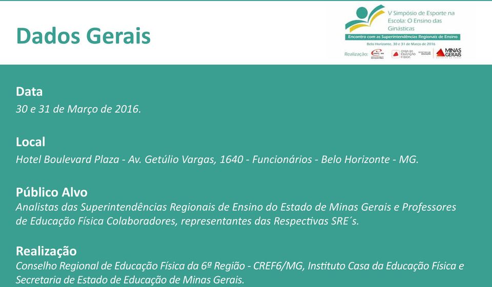 Público Alvo Analistas das Superintendências Regionais de Ensino do Estado de Minas Gerais e Professores de Educação