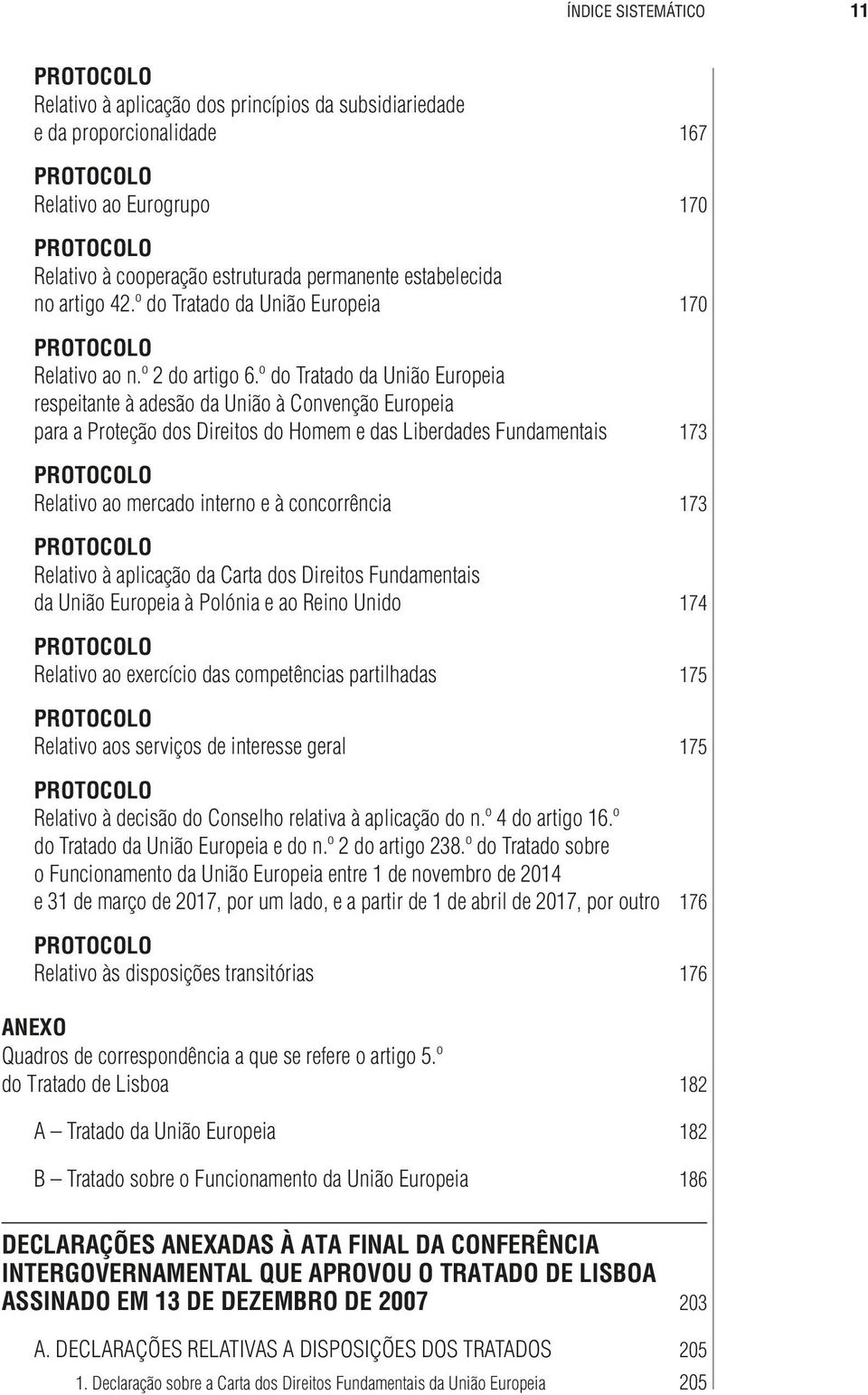 º do Tratado da União Europeia respeitante à adesão da União à Convenção Europeia para a Proteção dos Direitos do Homem e das Liberdades Fundamentais 173 Relativo ao mercado interno e à concorrência