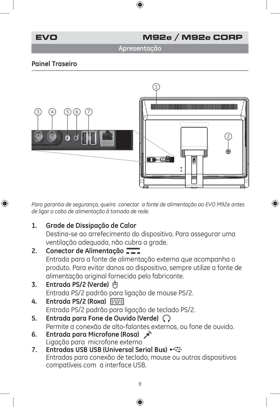 Para evitar danos ao dispositivo, sempre utilize a fonte de alimentação original fornecida pelo fabricante. 3. Entrada PS/2 (Verde) Entrada PS/2 padrão para ligação de mouse PS/2. 4.