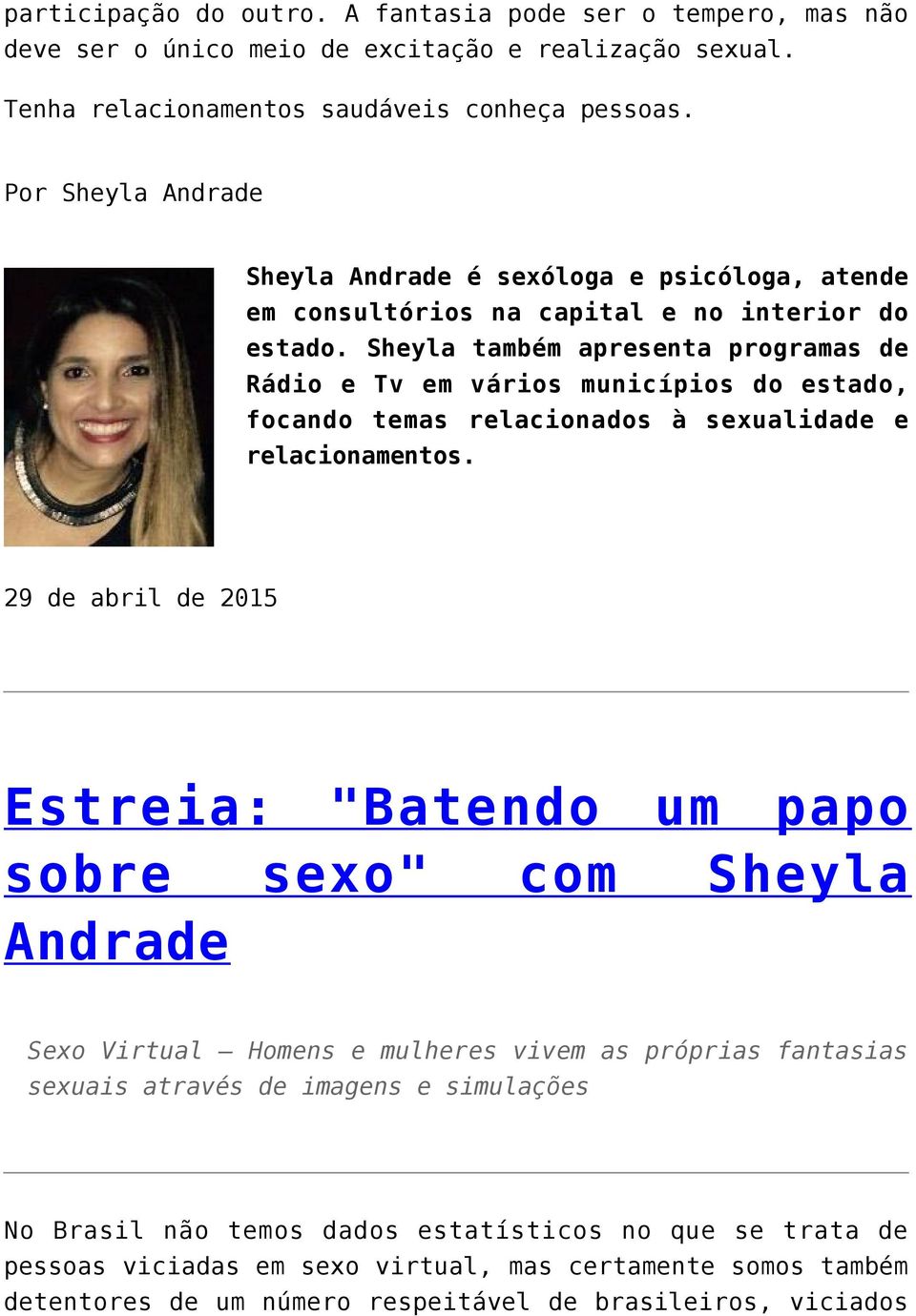 Por Sheyla Andrade 29 de abril de 2015 Estreia: "Batendo um papo sobre sexo" com Sheyla Andrade Sexo Virtual Homens e mulheres vivem as