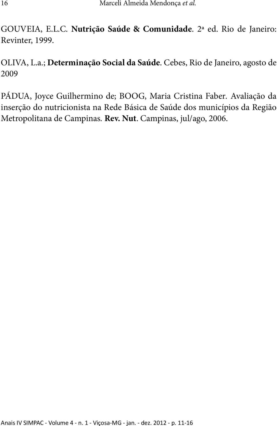 Avaliação da inserção do nutricionista na Rede Básica de Saúde dos municípios da Região Metropolitana de Campinas. Rev. Nut.