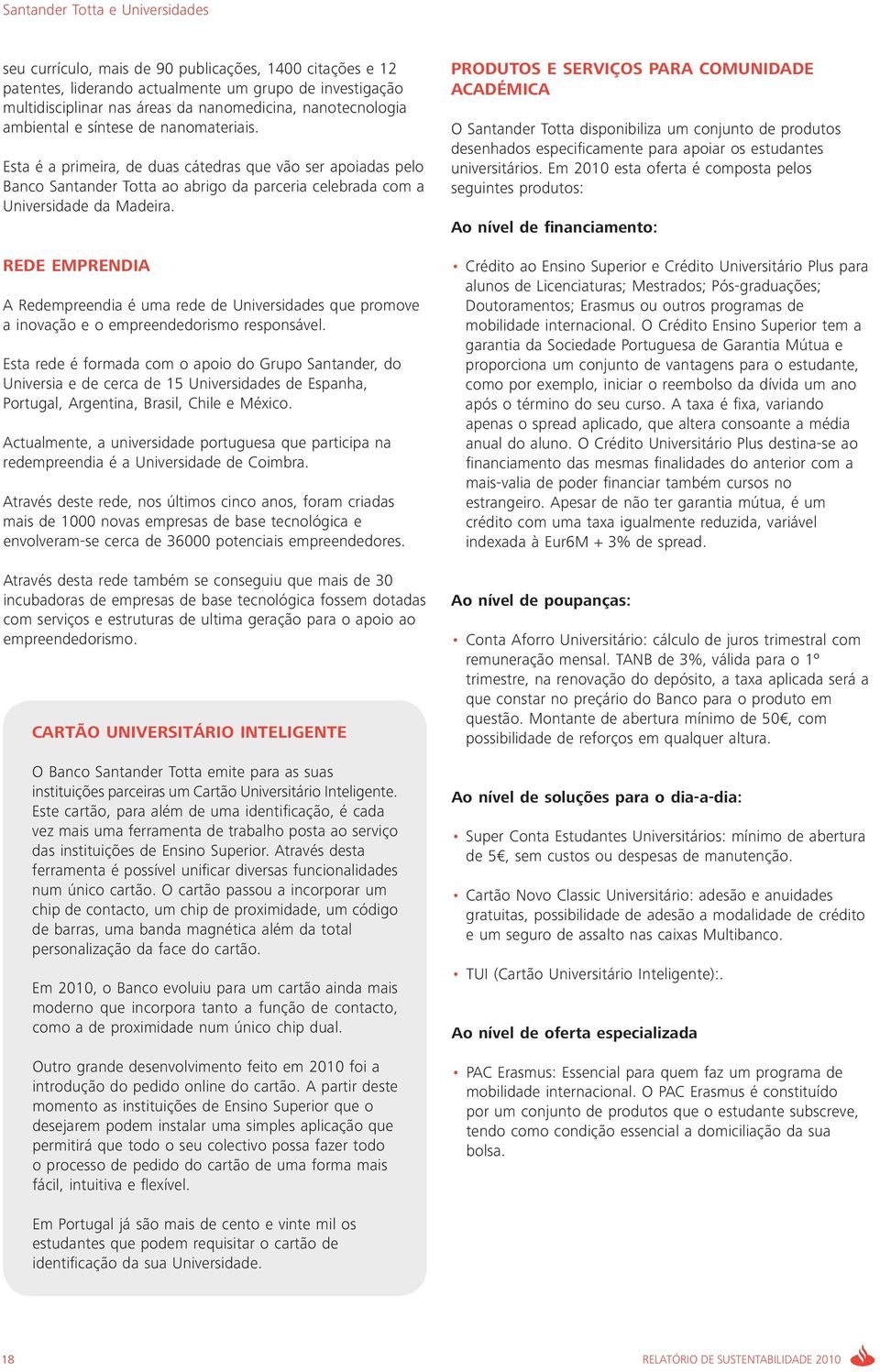 Rede Emprendia A Redempreendia é uma rede de Universidades que promove a inovação e o empreendedorismo responsável.