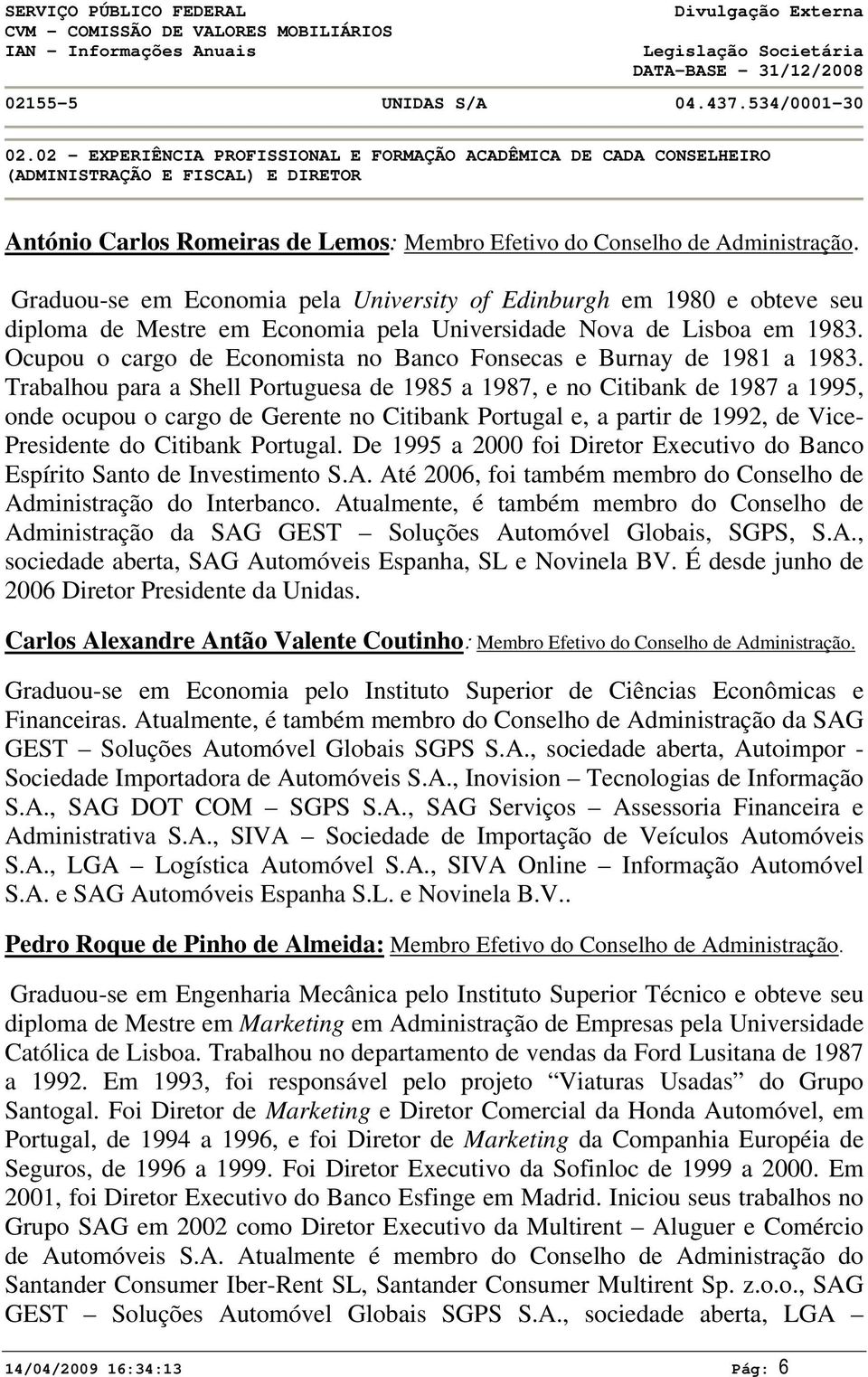 Graduou-se em Economia pela University of Edinburgh em 198 e obteve seu diploma de Mestre em Economia pela Universidade Nova de Lisboa em 1983.