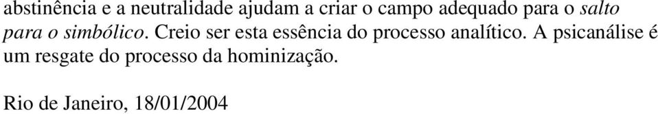 Creio ser esta essência do processo analítico.