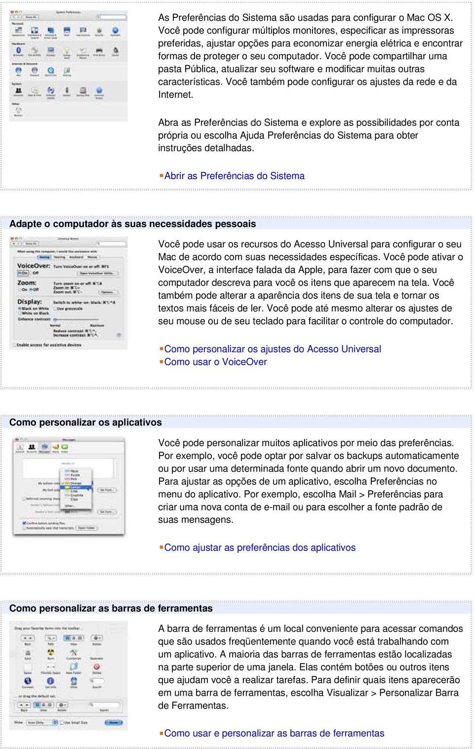 Você pode compartilhar uma pasta Pública, atualizar seu software e modificar muitas outras características. Você também pode configurar os ajustes da rede e da Internet.