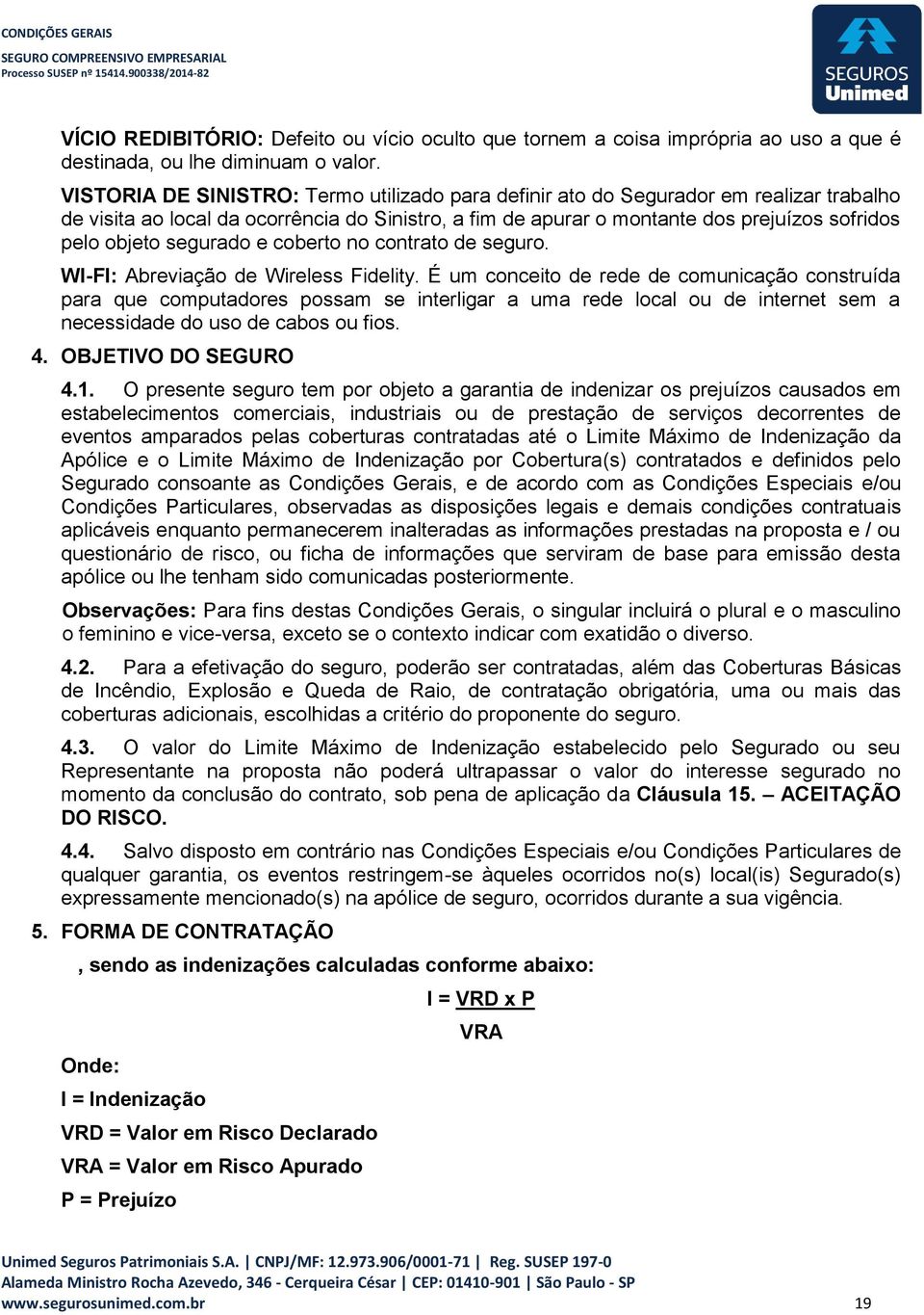 segurado e coberto no contrato de seguro. WI-FI: Abreviação de Wireless Fidelity.