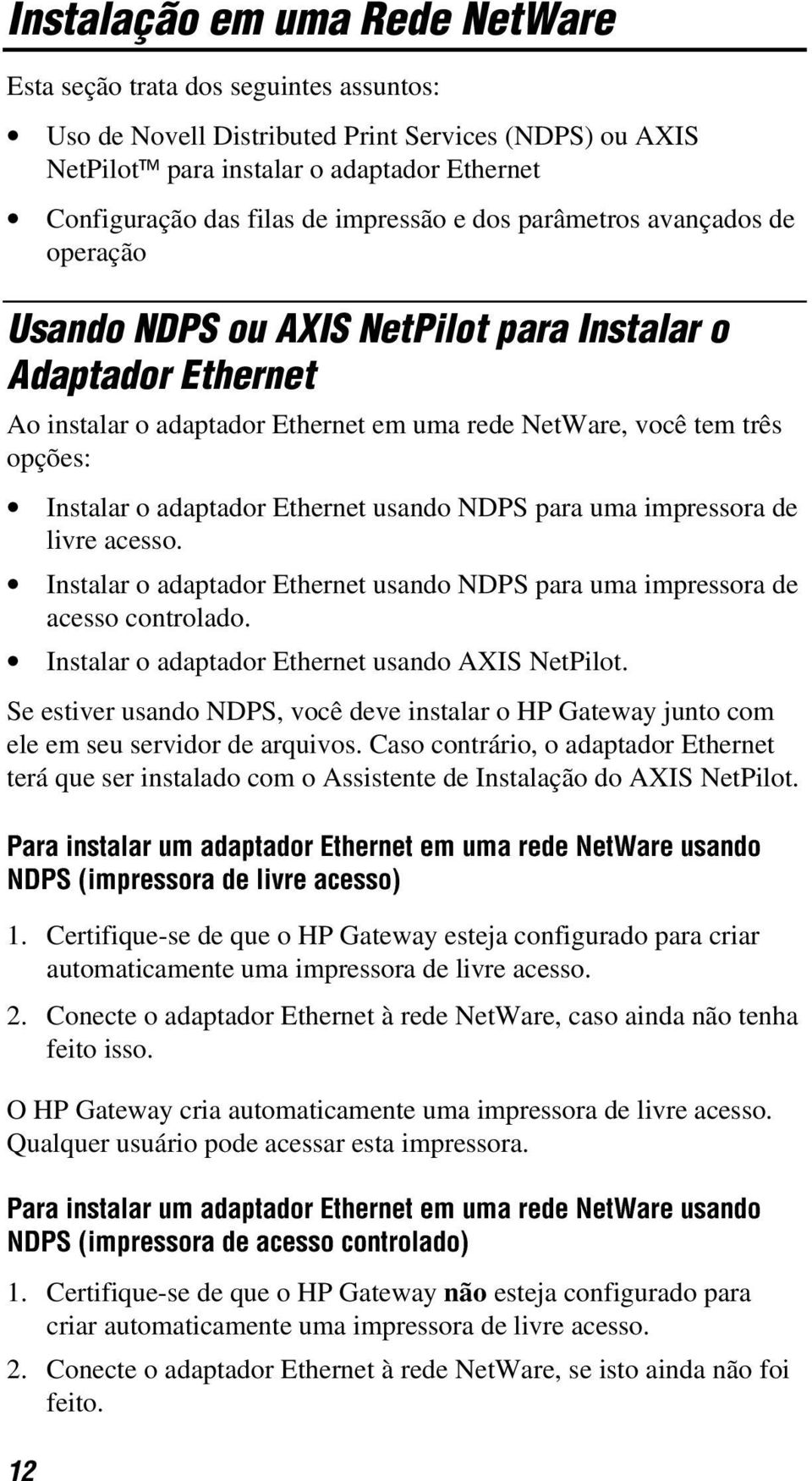 adaptador Ethernet usando NDPS para uma impressora de livre acesso. Instalar o adaptador Ethernet usando NDPS para uma impressora de acesso controlado.