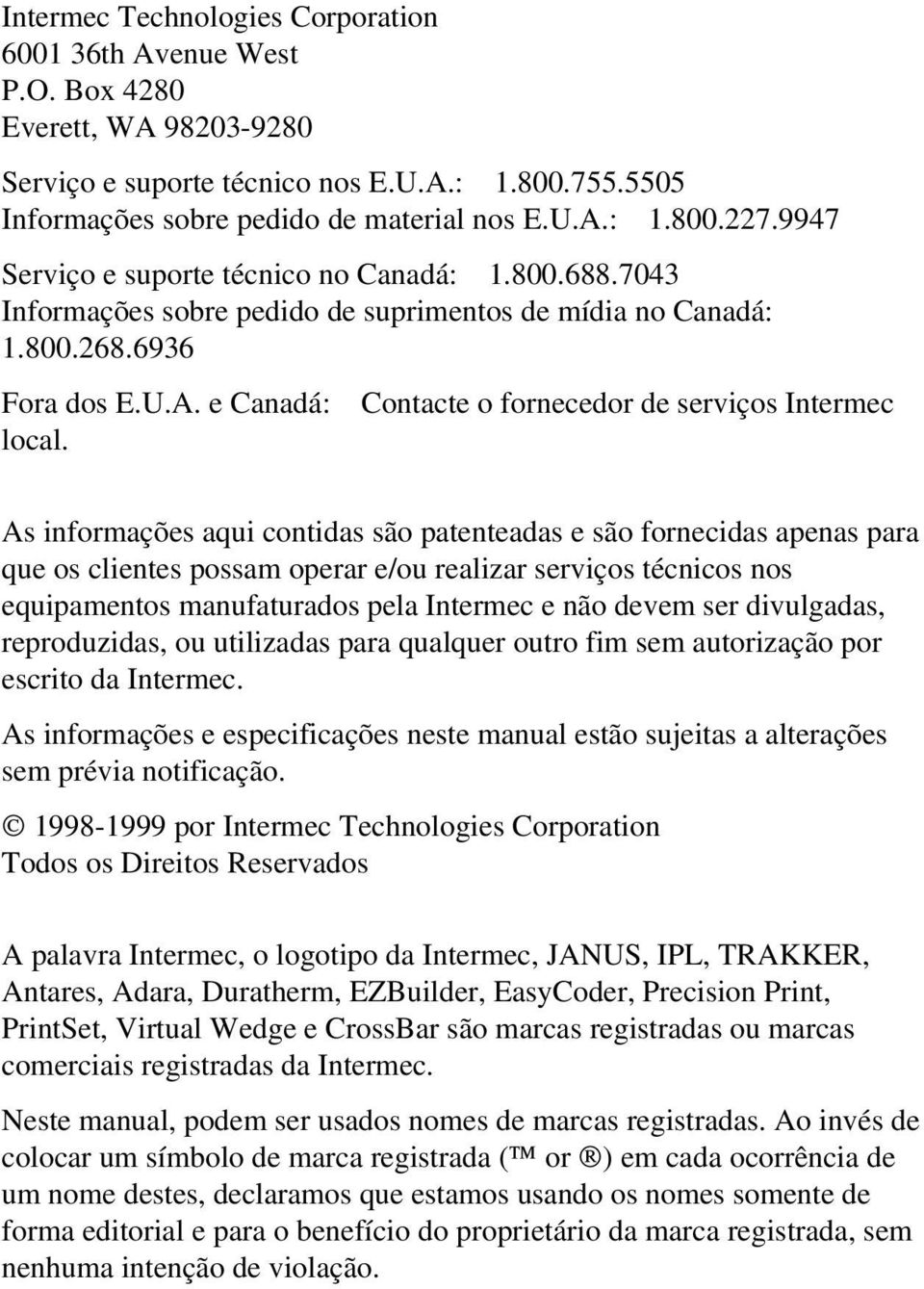 e Canadá: Contacte o fornecedor de serviços Intermec local.