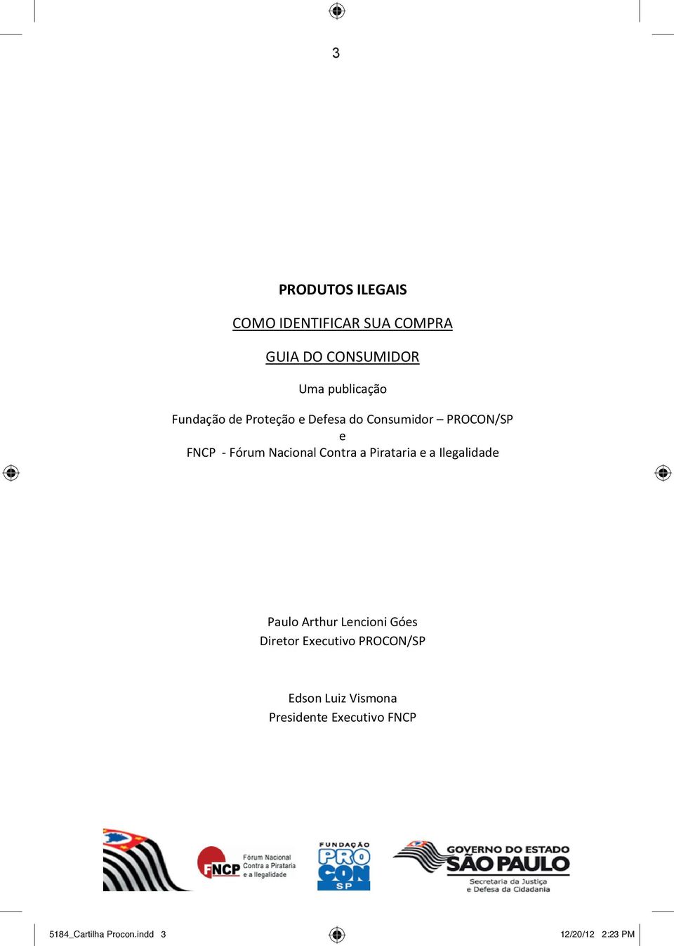 a Pirataria e a Ilegalidade Paulo Arthur Lencioni Góes Diretor Executivo PROCON/SP