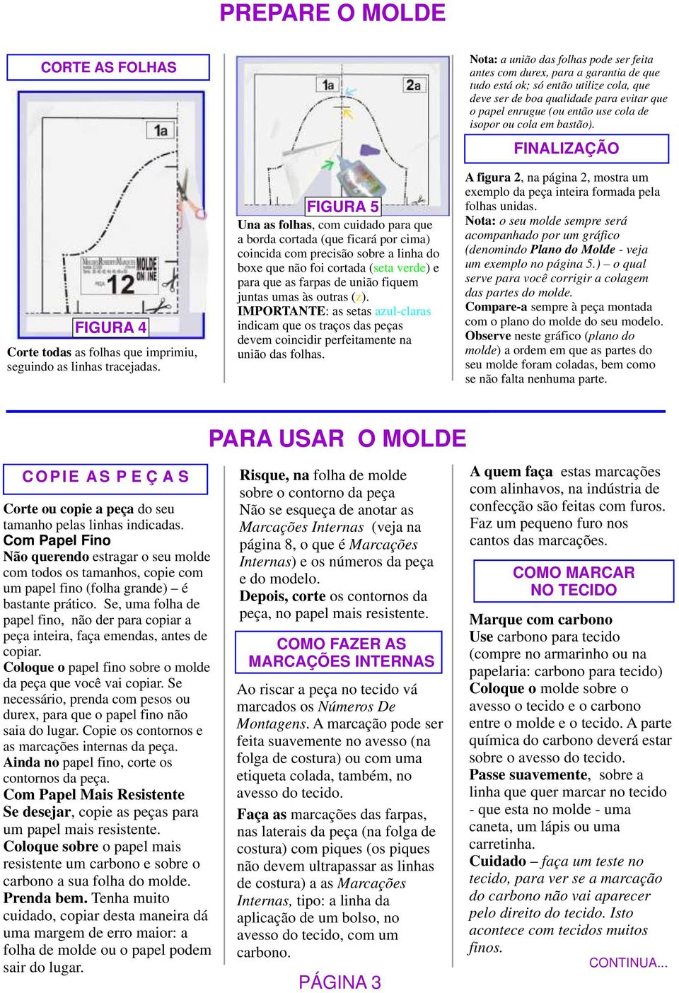 IMPORTANTE: s sets zul-lrs indim que os trços ds peçs devem oinidir perfeitmente n união ds folhs.