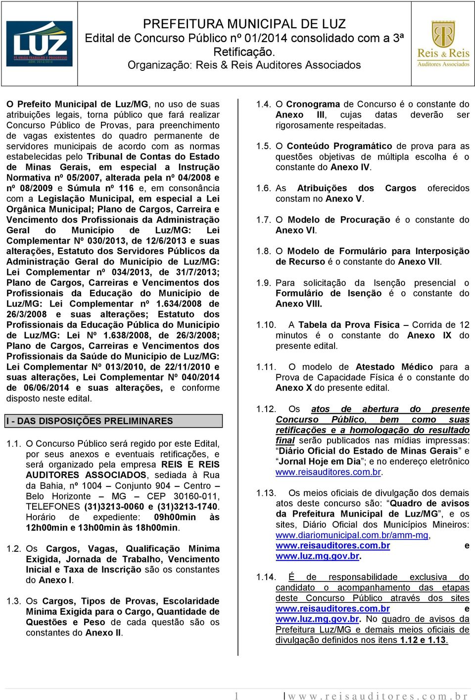 Súmula nº 116 e, em consonância com a Legislação Municipal, em especial a Lei Orgânica Municipal; Plano de Cargos, Carreira e Vencimento dos Profissionais da Administração Geral do Município de